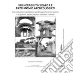 Vulnerabilità sismica e patrimonio archeologico. Una proposta di valutazione speditiva per la conservazione e la gestione dell'architettura allo stato ruderale libro