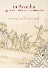 In Arcadia. Saggi di storia delle arti per Elisa Debenedetti. Nuova ediz. libro