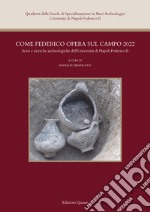 Come Federico opera sul campo 2022. Scavi e ricerche archeologiche dell'Università di Napoli Federico II. Nuova ediz. libro