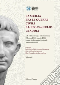 La Sicilia fra le guerre civili e l'epoca giulio-claudia. Atti del 1º Convegno internazionale (Palermo, 19-21 maggio 2022, Museo Archeologico Regionale "Antonino Salinas") libro