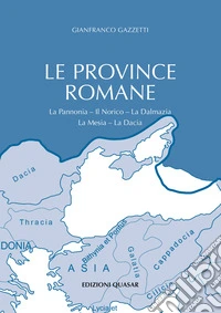 Le province romane. Vol. 2: La Pannonia. Il Norico. La Dalmazia. La Mesia. La Dacia libro