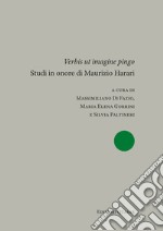 «Verbis ut imagine pingo». Studi in onore di Maurizio Harari. Nuova ediz. libro