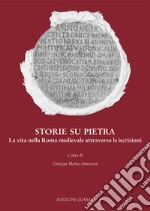 Storie su pietra. La vita nella Roma medievale attraverso le iscrizioni. Nuova ediz. libro