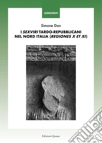 I «sexviri» tardo-repubblicani nel Nord Italia (regiones X et XI) libro