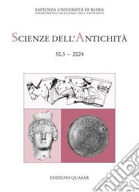 Scienze dell'antichità. Storia, archeologia, antropologia (2024). Vol. 30.3: Il mondo è pieno di dei. Il Politeismo in Grecia: archeologia e contesti libro