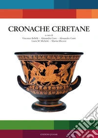 Cronache Ceretane. Atti del Seminario sulla storia degli scavi e delle collezioni archeologiche disperse libro