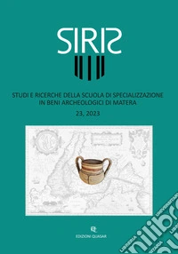Siris. Studi e ricerche della Scuola di specializzazione in beni archeologici di Matera (2023). Vol. 23 libro