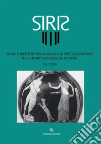 Siris. Studi e ricerche della Scuola di specializzazione in beni archeologici di Matera (2024). Vol. 24 libro