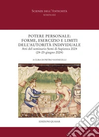 Potere personale: forme, esercizio e limiti dell'autorità individuale. Atti del seminario Semi di Sapienza 2024 (24-25 giugno 2024) libro