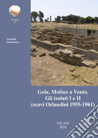 Gela, Molino a Vento. Gli isolati I e II (scavi Orlandini 1955-1961) libro