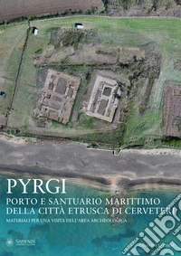 Pyrgi. Porto e santuario marittimo della città etrusca di Cerveteri. Materiali per una visita dell'area archeologica libro