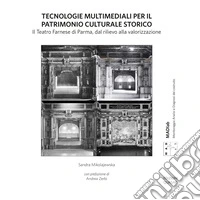 Tecnologie multimediali per il patrimonio culturale storico. Il Teatro Farnese di Parma, dal rilievo alla valorizzazione. Nuova ediz. libro