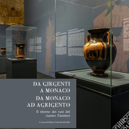 Da Girgenti a Monaco. Da Monaco ad Agrigento. Il ritorno dei vasi del ciantro Panitteri