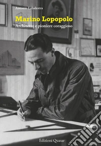 Marino Lopopolo. Architetto e pioniere coraggioso libro