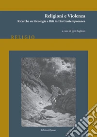 Religioni e violenza. Ricerche su ideologie e riti in età contemporanea libro