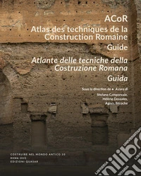 ACoR. Atlas des techniques de la construction romaine. Guide-Atlante delle tecniche della costruzione romana. Guida. Ediz. bilingue libro