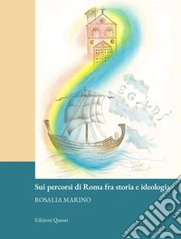 Sui percorsi di Roma fra storia e ideologia libro