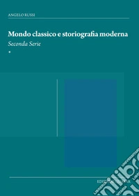 Mondo classico e storiografia moderna. Seconda serie libro