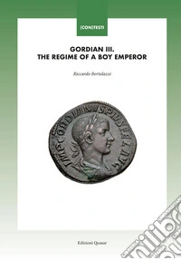 Gordian III. The regime of a boy emperor libro