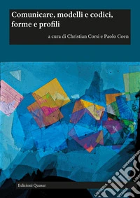 Comunicare, modelli e codici, forme e profili. Ediz. italiana e inglese libro