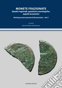 Monete frazionate. Quadri regionali, questioni cronologiche, aspetti economici. Workshop internazionale di numismatica. Atti 3. Ediz. multilingue libro