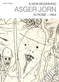 A new beginning. Asger Jorn in Rome. 1954 libro