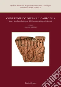 Come Federico opera sul campo 2023. Scavi e ricerche archeologiche dell'Università di Napoli Federico II libro