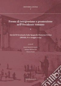 Forme di integrazione e promozione nell'Occidente romano (Atti del II Seminario Italo-Spagnolo Diuturna Civitas, Mérida, 8-10 maggio 2024) libro
