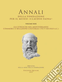 Gli etruschi nel Mediterraneo. Commerci e relazioni culturali (VII-V secolo a.C.). Atti del XXIX Convegno Internazionale di Studi sulla Storia e l'Archeologia dell'Etruria libro