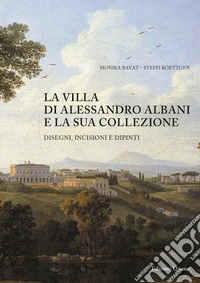 La villa di Alessandro Albani e la sua collezione. Disegni, incisioni e dipinti libro