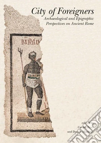 City of foreigners. Archaeological and epigraphic perspectives on ancient Rome libro