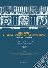 Ellenismo: il Lazio in Italia e nel Mediterraneo. Forme, processi e idee libro