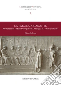 La parola risonante. Ricerche sulla sintassi dialogica nella Apologia di Socrate di Platone