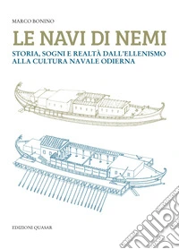 Le navi di Nemi. Storia, sogni e realtà dall'ellenismo alla cultura navale odierna