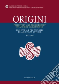 Origini. Preistoria e protostoria delle civiltà antiche-Prehistory and protohistory of ancient civilizations (2025). Ediz. bilingue. Vol. 49