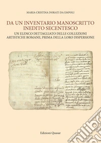 Da un inventario manoscritto inedito secentesco. Un elenco dettagliato delle collezioni artistiche romane, prima della loro dispersione libro