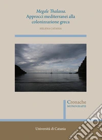 Megale Thalassa. Approcci mediterranei alla colonizzazione greca. Nuova ediz.