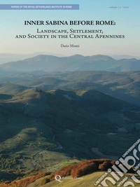 Inner Sabina before Rome. Landscape, settlement, and society in the Central Apennines. Nuova ediz.