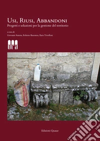 Usi, riusi, abbandoni. Progetti e soluzioni per la gestione del territorio. Nuova ediz.