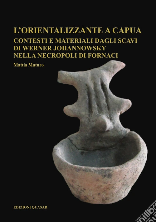 L'orientalizzante a Capua. Contesti e materiali dagli scavi di Werner Johannowsky nella necropoli di Fornaci. Nuova ediz.