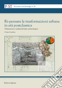 Ri-pensare le trasformazioni urbane in età postclassica. Valutazione e analisi del dato archeologico