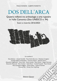 Dos dell'Arca. Quattro millenni tra archeologia e arte rupestre in Valle Camonica (Sito UNESCO n. 94). Scavi e ricerche 2016/2023 libro