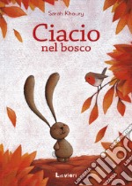 Ciacio nel bosco. Ediz. illustrata libro