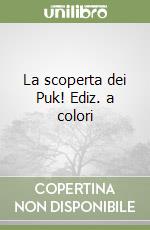 La scoperta dei Puk! Ediz. a colori libro