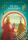 Per fare una famiglia. Ediz. a colori libro