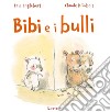 Bibi e i bulli. Ediz. a colori libro