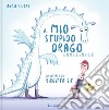 Il mio stupido drago invisibile. Ediz. a colori libro