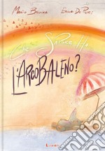 Che sapore ha l'arcobaleno? libro