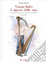 Victor Salvi, il signore delle arpe. Da Venezia a Viggiano, da Chicago a Piasco libro