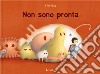 Non sono pronta. Ediz. a colori libro di Gao Yile